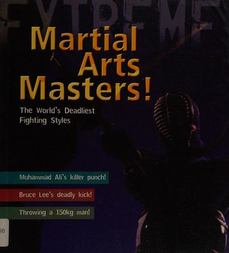 Martial Arts Masters: The World's Deadliest Fighting Styles (Extreme!) by Martin Dougherty