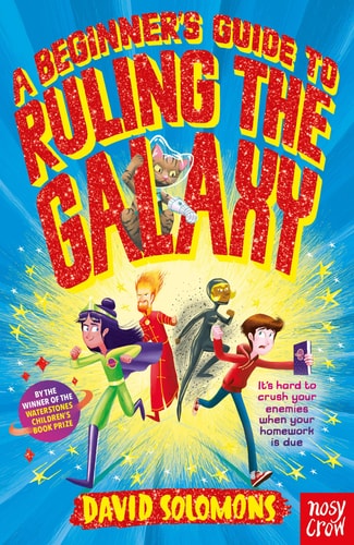 A Beginner's Guide to Ruling the Galaxy It's Hard to Crush Your Enemies When Your Homework's Due... by David Solomons