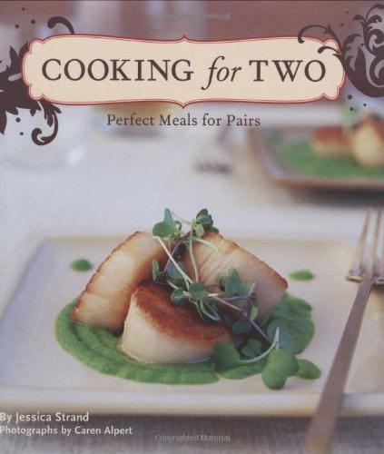 Cooking for Two Perfect Meals for Pairs by Jessica Strand