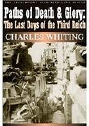 Paths of Death & Glory: The Last Days of the Third Reich (10) (The Spellmount Siegfried Line Series) by Charles Whiting
