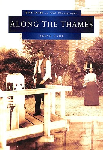 Along the Thames in Old Photographs (Britain in Old Photographs) by B. Eade