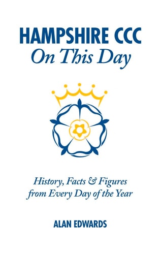 Hampshire CCC On This Day: History, Facts & Figures from Every Day of the Year by Alan Edwards