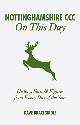 Nottinghamshire CCC On This Day: History, Facts & Figures from Every Day of the Year by Dave Bracegirdle