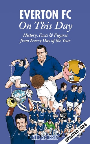 Everton FC On This Day: History, Facts & Figures from Every Day of the Year by Neil Roberts