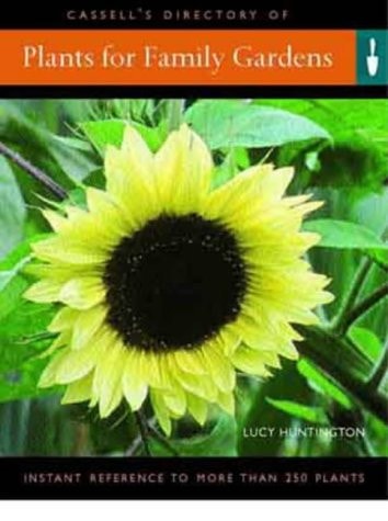 Cassell's Directory of Plants for Family Gardens Everything You Need to Create a Garden by Lucy Huntington