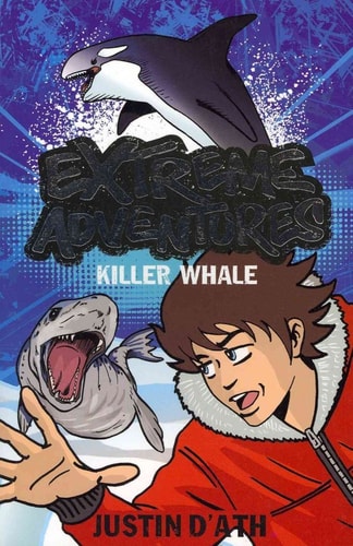 Killer Whale(Extreme Adventures #7 ) by Justin D'Ath