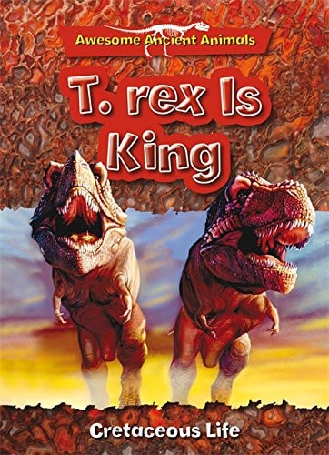 T. Rex is King Cretaceous Life by Dougal Dixon
