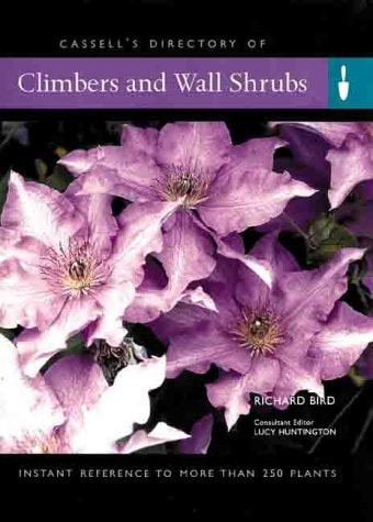 Cassell's Directory of Climbers and Wall Shrubs Everything You Need to Create a Garden by Richard Bird