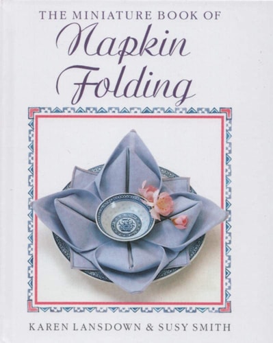 Miniature Art of Napkin Folding by Karen Lansdown, Suzy Smith