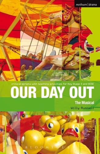 Our Day Out: Improving Standards in English through Drama at Key Stage 3 and GCSE (Critical Scripts) by Willy Russell