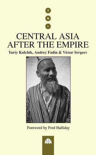 Central Asia After the Empire (Transnational Institute) by Yuriy Kulchik, Andrey Fadin, Victor Sergeev