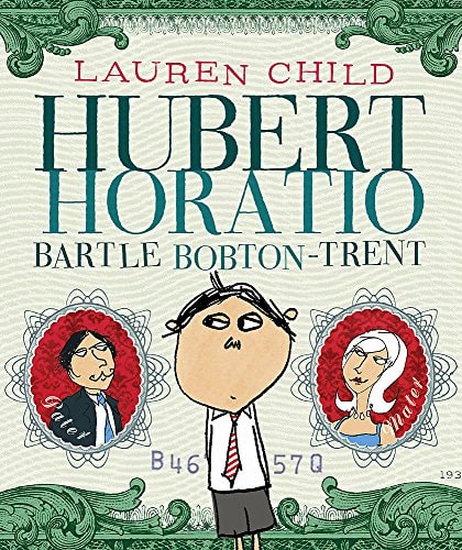 Hubert Horatio Bartle Bobton-Trent by Lauren Child