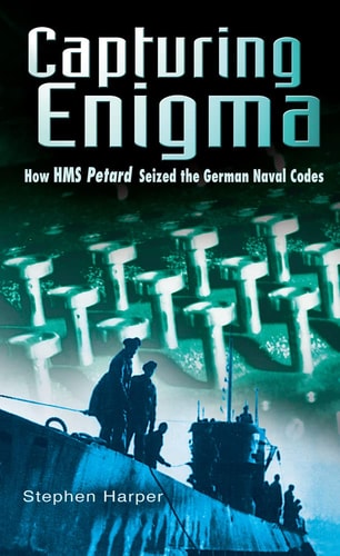 Capturing Enigma How HMS Petard Seized the German Naval Codes by Stephen Harper