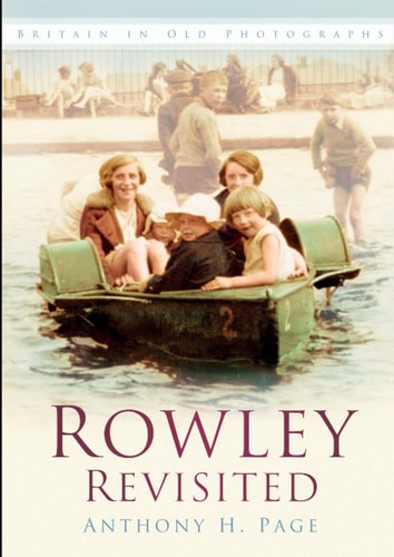 Rowley Revisited (In Old Photographs) by Anthony H. Page