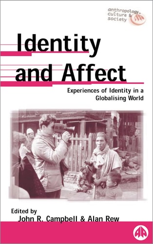 Identity and Affect: Experiences of Identity in a Globalising World (Anthropology, Culture and Society) by John R. Campbell, Alan Rew