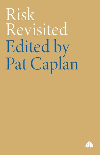 Risk Revisited (Anthropology, Culture and Society) by Pat Caplan