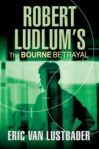 Robert Ludlum's the Bourne Betrayal A New Jason Bourne Novel by Eric Lustbader, Robert Ludlum