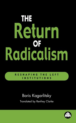 The Return of Radicalism: Reshaping the Left Institutions by Boris Kagarlitsky