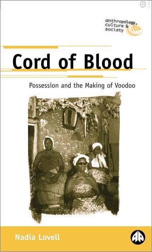 Cord of Blood: Possession and the Making of Voodoo (Anthropology, Culture and Society) by Nadia Lovell