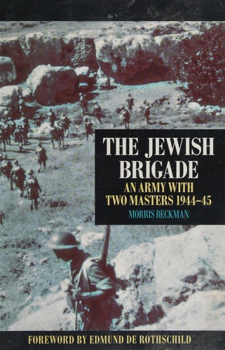 The Jewish Brigade: An Army with Two Masters 1944-45 by Morris Beckman