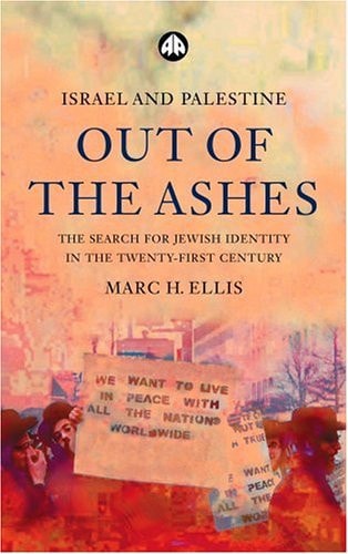 Israel and Palestine - Out of the Ashes: The Search For Jewish Identity in the Twenty-First Century by Marc H. Ellis