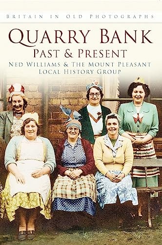 Quarry Bank: Britain In Old Photographs (Past & Present) by Ned Williams