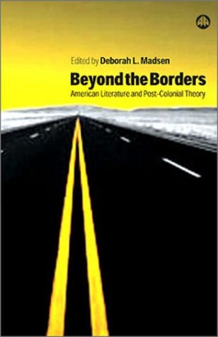 Beyond the Borders: American Literature and Post-Colonial Theory by Deborah L. Madsen