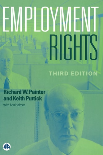 Employment Rights by Richard W. Painter, Ann Holmes, Keith Puttick