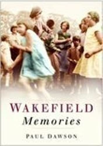 Wakefield Memories (In Old Photographs) by Paul Dawson