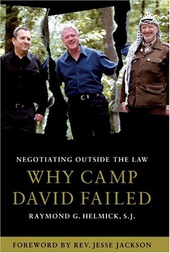 Negotiating Outside the Law: Why Camp David Failed by Raymond G. Helmick