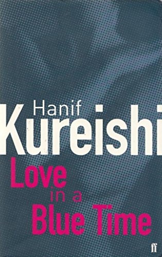 Love in a Blue Time by Hanif Kureishi