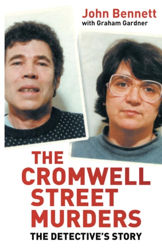 The Cromwell Street Murders The Detective's Story by John Bennett, Graham Gardner