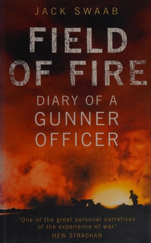 Field of Fire: Diary of a Gunner Officer by Swaab