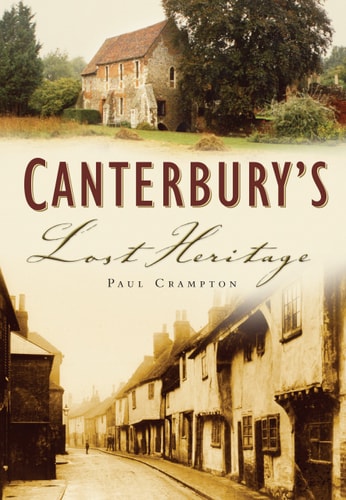 Canterbury's Lost Heritage by Paul Crampton