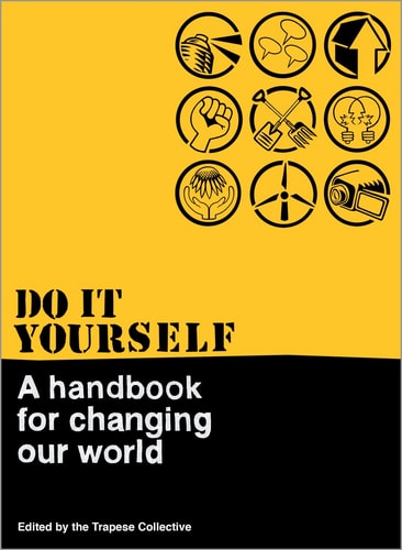 Do It Yourself: A Handbook For Changing Our World by Kim Bryan, Paul Chatterton, Trapese Collective Staff, Alice Cutler
