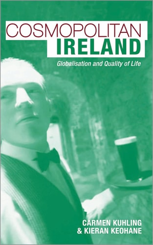 Cosmopolitan Ireland: Globalisation and Quality of Life by Carmen Kuhling, Kieran Keohane