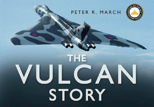The Vulcan Story: Returning XH558 to the Skies by Peter March