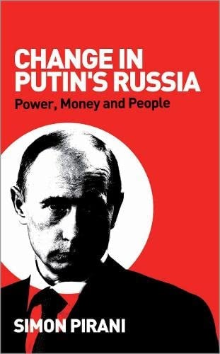 Change in Putin's Russia: Power, Money and People by Simon Pirani