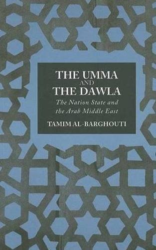 The Umma and the Dawla: The Nation State and the Arab Middle East by Tamim Al-Barghouti