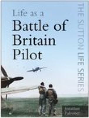 Life as a Battle of Britain Pilot (Sutton Life) by Jonathan Falconer