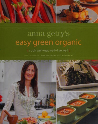 Anna Getty's Easy Green Organic: Cook Well, Eat Well, Live Well by Anna Getty