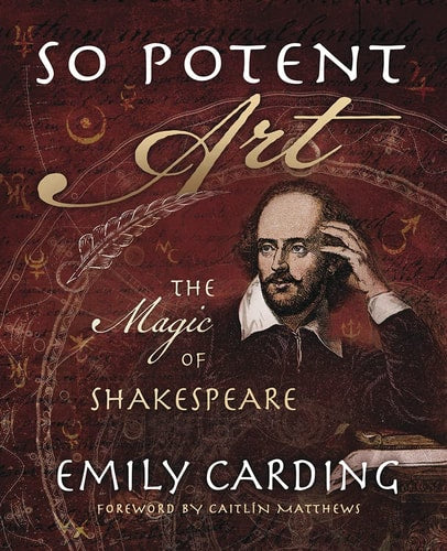 So Potent Art The Magic of Shakespeare by Emily Carding