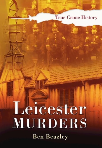 Leicester Murders (Sutton True Crime History) by Ben Beazley