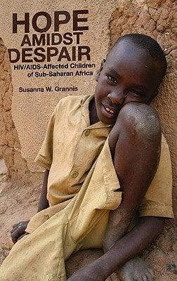 Hope Amidst Despair HIV/AIDS-Affected Children in Sub-Saharan Africa by Susanna W. Grannis