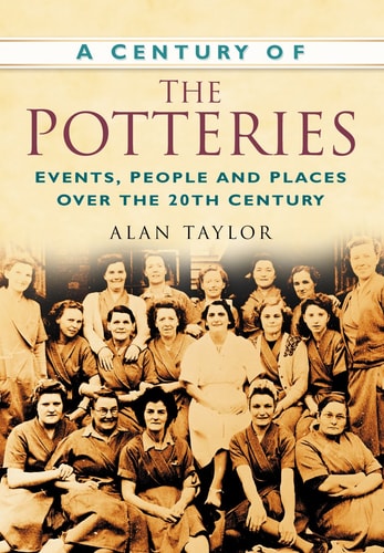 A Century of Potteries: Events, People and Places Over the 20th Century by Alan Taylor
