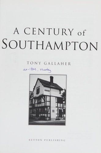 A Century of Southampton: Events, People and Places Over the 20th Century by Tony Gallaher