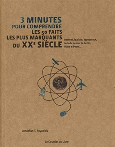 3 minutes pour comprendre les 50 faits les plus marquants du XXe siècle by Jonathan T. Reynolds