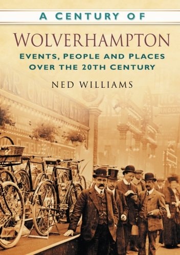 A Century of Wolverhampton by Ned Williams