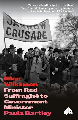 Ellen Wilkinson From Red Suffragist to Government Minister by Paula Bartley