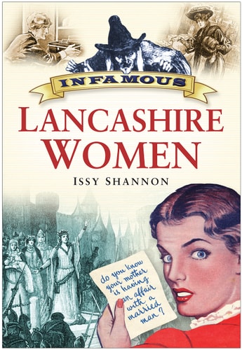 Infamous Lancashire Women by Issy Shannon